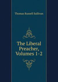 The Liberal Preacher, Volumes 1-2