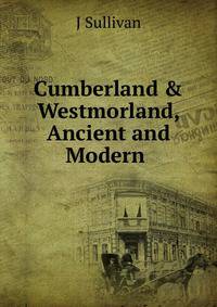 Cumberland &amp; Westmorland, Ancient and Modern .