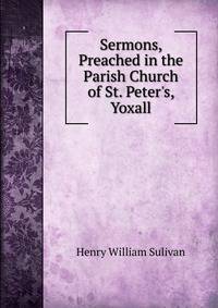 Sermons, Preached in the Parish Church of St. Peter's, Yoxall