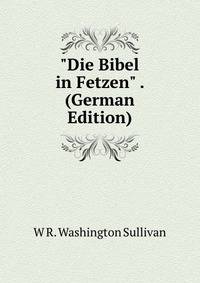 "Die Bibel in Fetzen" . (German Edition)