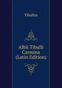 Albii Tibulli Carmina (Latin Edition)