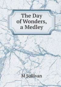 The Day of Wonders, a Medley
