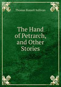 The Hand of Petrarch, and Other Stories