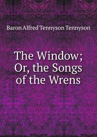 The Window; Or, the Songs of the Wrens