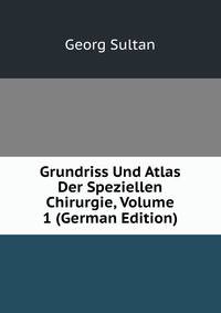 Grundriss Und Atlas Der Speziellen Chirurgie, Volume 1 (German Edition)