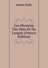 Les Illusions Des Sens Et De L'esprit (French Edition)