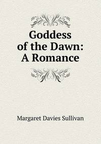Goddess of the Dawn: A Romance