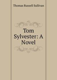Tom Sylvester: A Novel