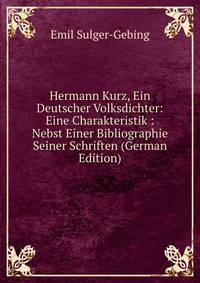 Hermann Kurz, Ein Deutscher Volksdichter: Eine Charakteristik : Nebst Einer Bibliographie Seiner Schriften (German Edition)