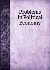 Problems In Political Economy