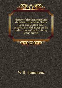 History of the Congregational churches in the Berks, South Oxon and South Bucks Association: with notes on the earlier nonconformist history of the district