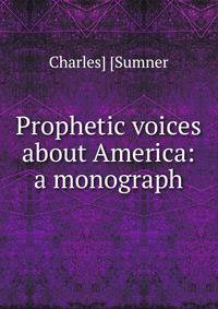 Prophetic voices about America: a monograph