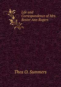 Life and Correspondence of Mrs. Rester Ann Rogers