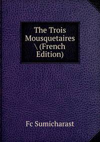The Trois Mousquetaires (French Edition)