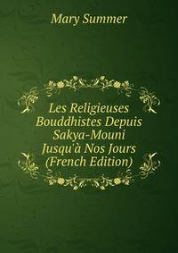 Les Religieuses Bouddhistes Depuis Sakya-Mouni Jusqu'? Nos Jours (French Edition)