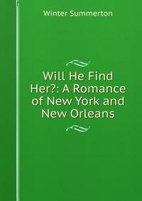 Will He Find Her?: A Romance of New York and New Orleans