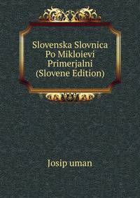 Slovenska Slovnica Po Mikloievi Primerjalni (Slovene Edition)