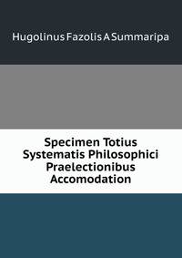 Specimen Totius Systematis Philosophici Praelectionibus Accomodation