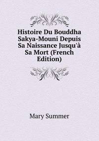 Histoire Du Bouddha Sakya-Mouni Depuis Sa Naissance Jusqu'? Sa Mort (French Edition)