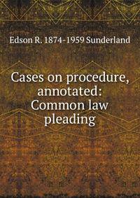 Cases on procedure, annotated: Common law pleading