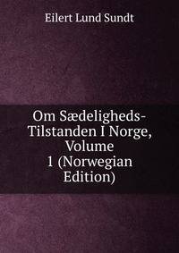Om S?deligheds-Tilstanden I Norge, Volume 1 (Norwegian Edition)