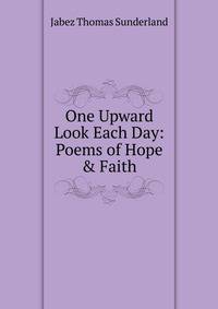 One Upward Look Each Day: Poems of Hope &amp; Faith