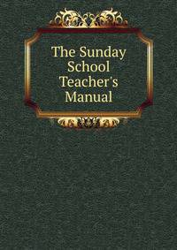 The Sunday School Teacher's Manual