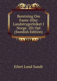Beretning Om Fante-Eller Landstrygerfolket I Norge. 2Et Opl (Swedish Edition)
