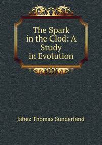 The Spark in the Clod: A Study in Evolution