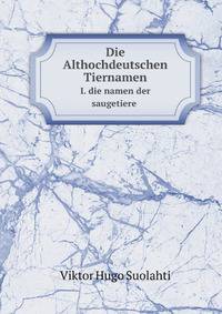 Die Althochdeutschen Tiernamen. I. die namen der saugetiere