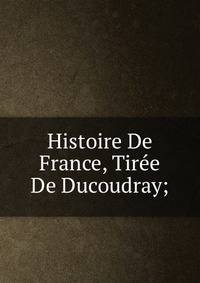 Histoire De France, Tiree De Ducoudray;