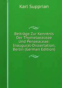 Beitrage Zur Kenntnis Der Thymelaeaceae Und Penaeaceae: Inaugural-Dissertation, Berlin (German Edition)