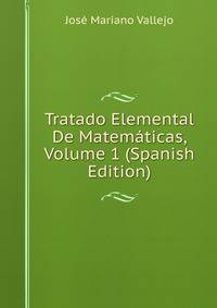 Tratado Elemental De Matematicas, Volume 1 (Spanish Edition)