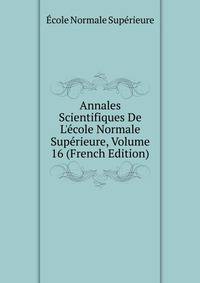 Annales Scientifiques De L'?cole Normale Sup?rieure, Volume 16 (French Edition)