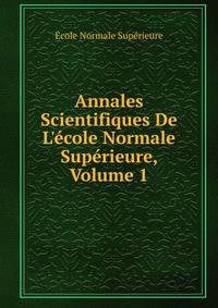 Annales Scientifiques De L'?cole Normale Sup?rieure, Volume 1