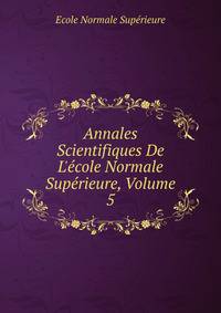 Annales Scientifiques De L'?cole Normale Sup?rieure, Volume 5