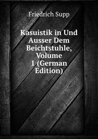 Kasuistik in Und Ausser Dem Beichtstuhle, Volume 1 (German Edition)