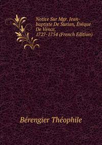 Notice Sur Mgr. Jean-baptiste De Surian, Eveque De Vence, 1727-1754 (French Edition)