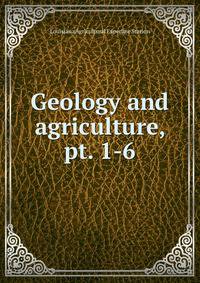 Geology and agriculture, pt. 1-6