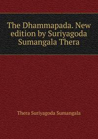 The Dhammapada. New edition by Suriyagoda Sumangala Thera