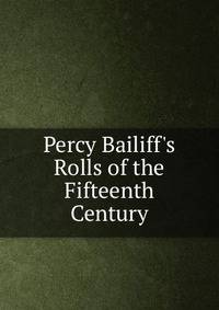 Percy Bailiff's Rolls of the Fifteenth Century