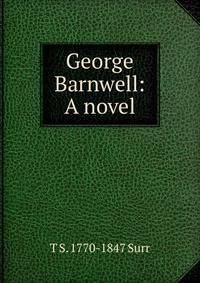 George Barnwell: A novel