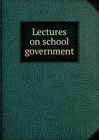 Lectures on school government