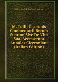 M. Tullii Ciceronis Commentarii Rerum Suarum Sive De Vita Sua. Accesserunt Annales Ciceroniani (Italian Edition)