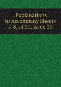 .Explanations to Accompany Sheets 7-8,14,20, Issue 20