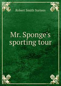 Mr. Sponge's sporting tour.