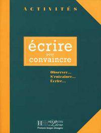 Ecrire Pour Convaincre : Activities Book