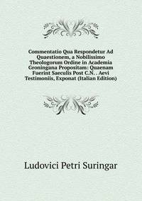 Commentatio Qua Respondetur Ad Quaestionem, a Nobilissimo Theologorum Ordine in Academia Groningana Propositam: Quaenam Fuerint Saeculis Post C.N. . Aevi Testimoniis, Exponat (Italian Edition)