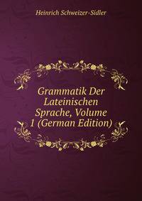 Grammatik Der Lateinischen Sprache, Volume 1 (German Edition)