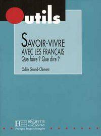 Savoir-vivre avec les Francais - Que faire? Que dire?